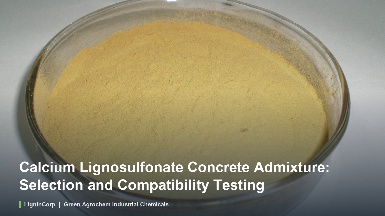Calcium Lignosulfonate Concrete Admixture: Selection and Compatibility Testing