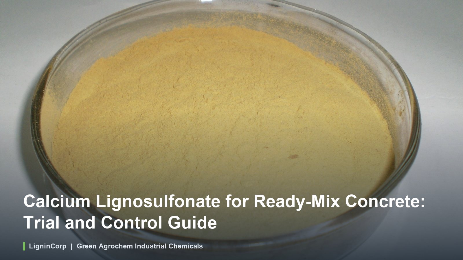 Calcium Lignosulfonate for Ready-Mix Concrete: Trial and Control Guide