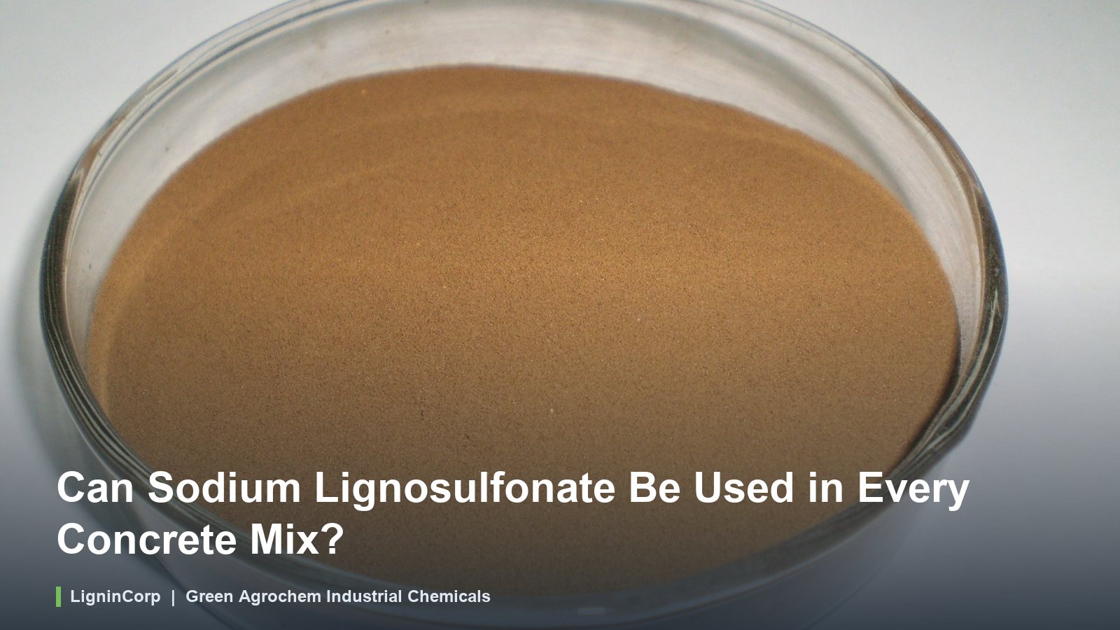 Can Sodium Lignosulfonate Be Used in Every Concrete Mix?