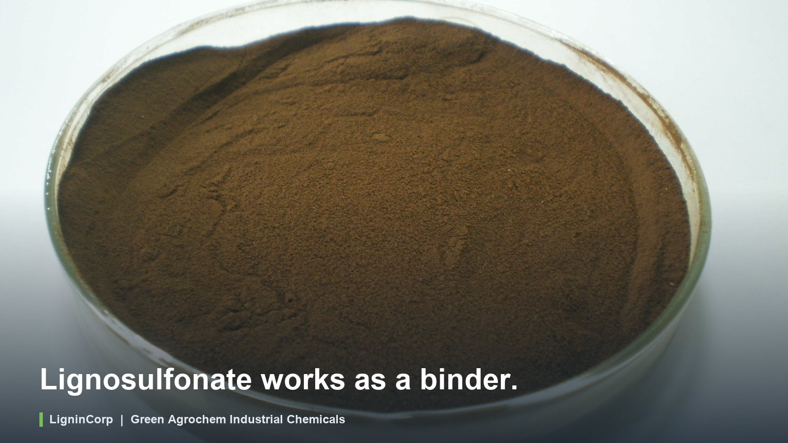 Lignosulfonate works as a binder.